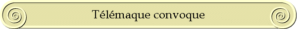 Tlmaque convoque