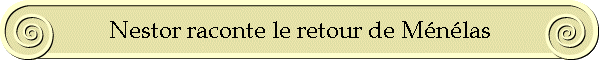 Nestor raconte le retour de Mnlas