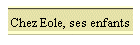 Chez Eole, ses enfants