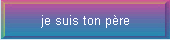 je suis ton pre